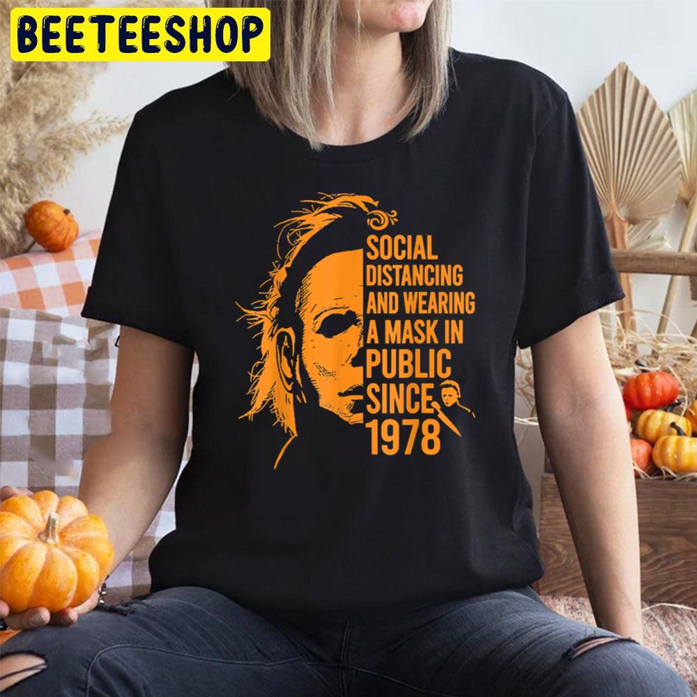 Michael Myers Social Distancing And Wearing A Mask In Public Since 1978 Halloween Unisex T-Shirt