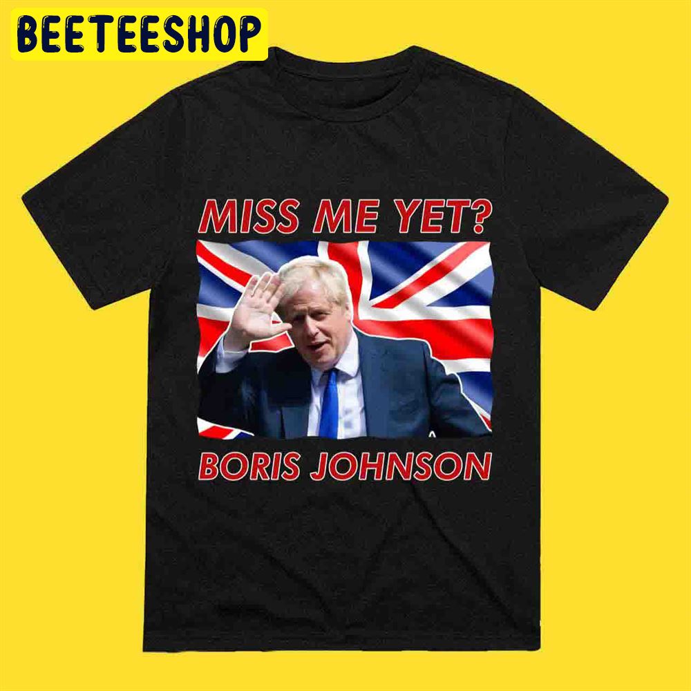 Miss Me Yet Boris Johnson Unisex T-Shirt