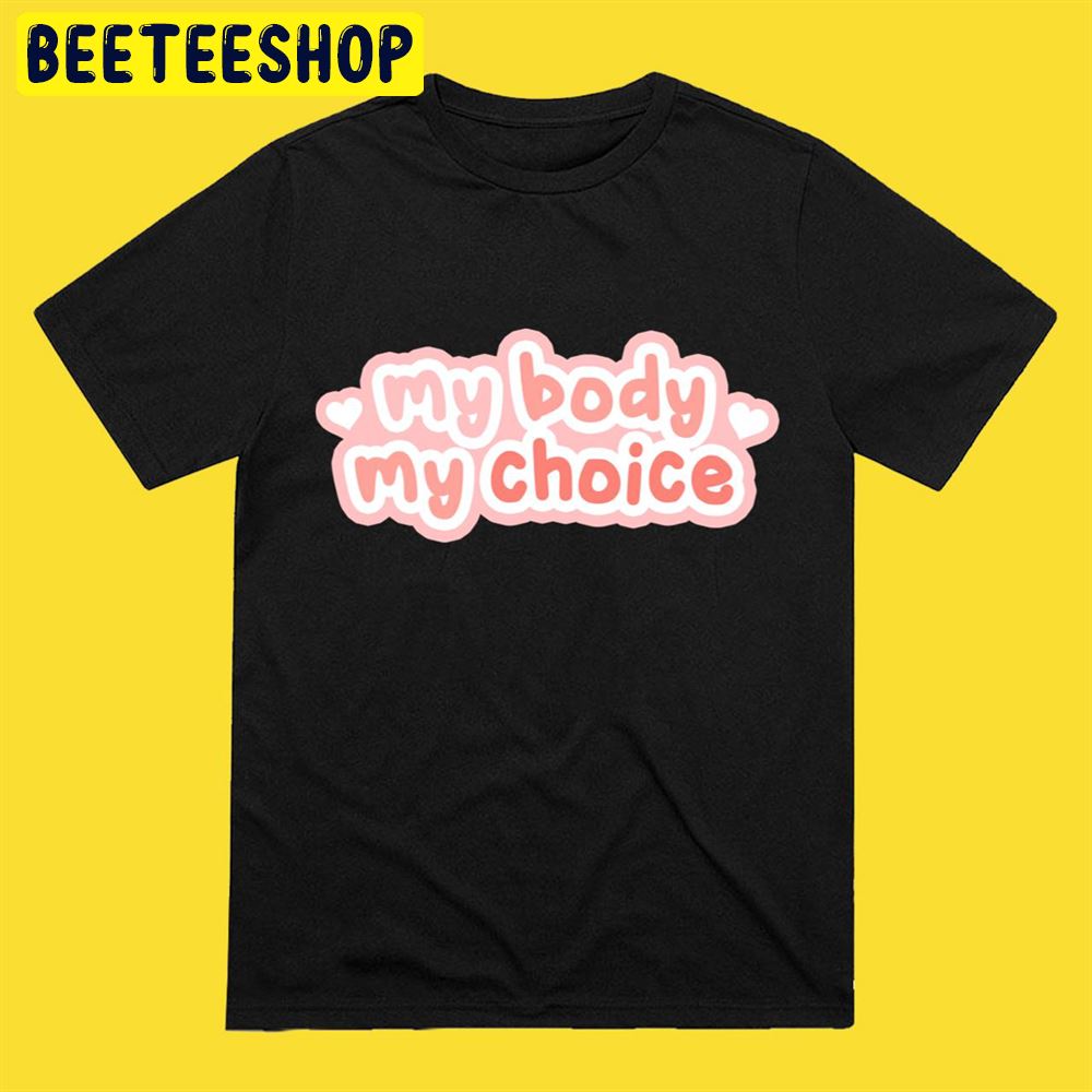 My Body My Choice Unisex T-Shirt