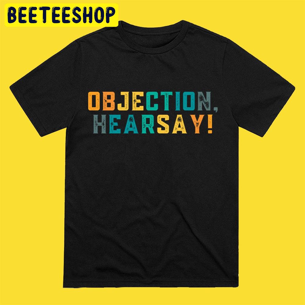 Objection Hearsay Hilarious Viral Meme Sarcastic Trend Unisex T-Shirt