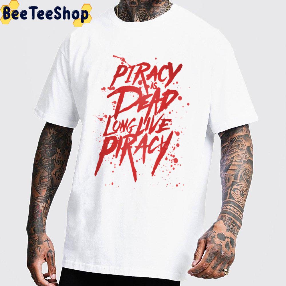 Piracy Is Dead Long Live Piracy Unisex T-Shirt