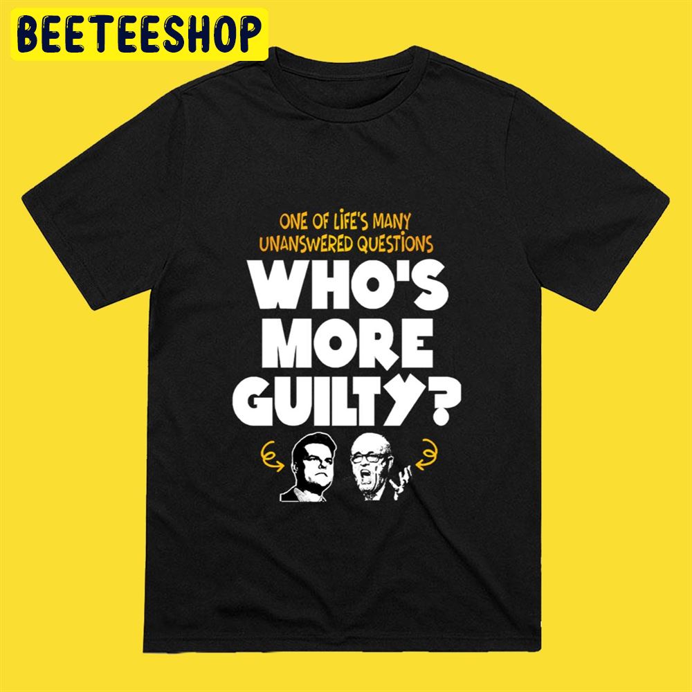 Rudy Giuliani One Of Life’s Many Unanswered Questions Who’s More Guilty Unisex T-Shirt