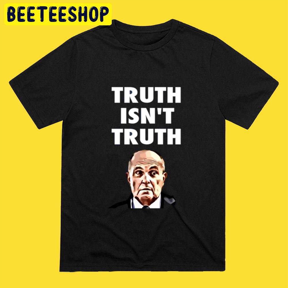 Rudy Giuliani Truth Isn’t Truth Unisex T-Shirt