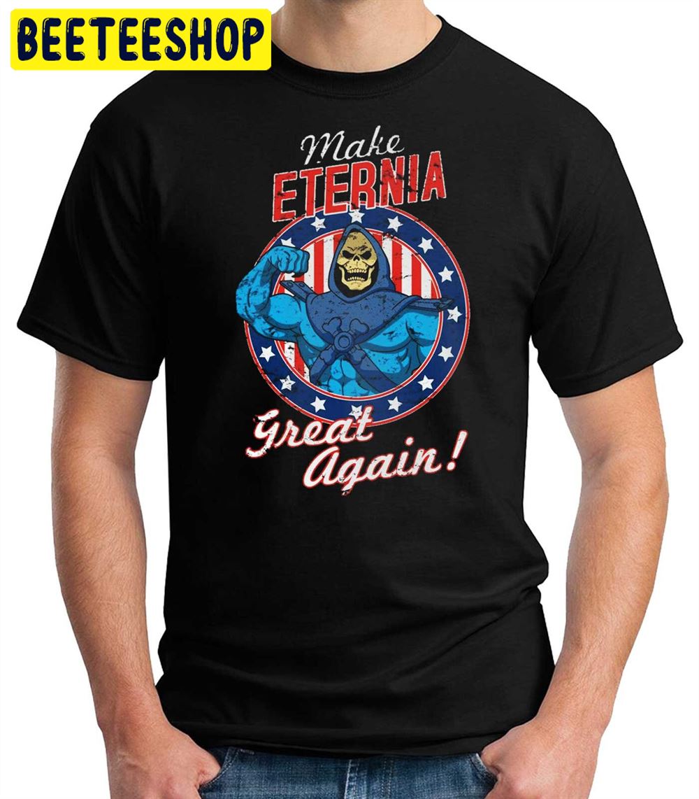 Skeletor Make Eternia Great Again Masters Of The Universe Unisex T-Shirt