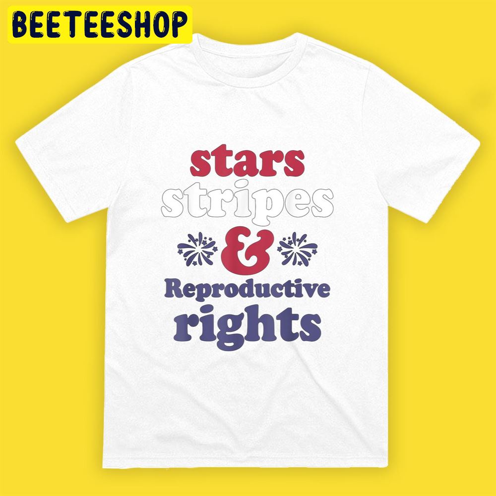 Stars Stripes Reproductive Rights Patriotic 4th Of July Unisex T-Shirt