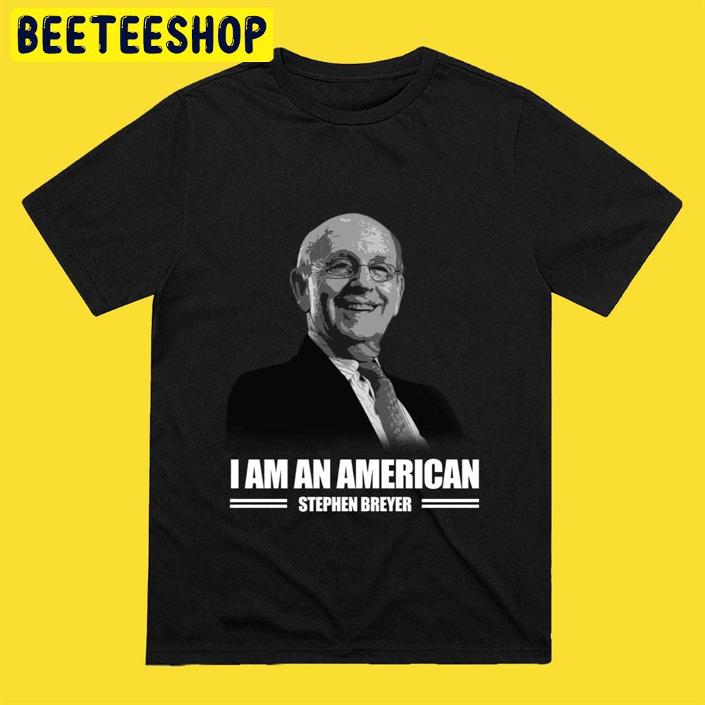 Stephen Breyer I Am A American Unisex T-Shirt