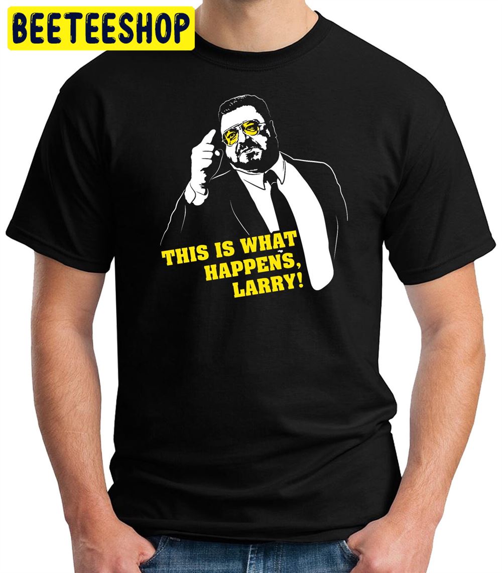 The Big Lebowski This Is What Happens Larry Unisex T-Shirt