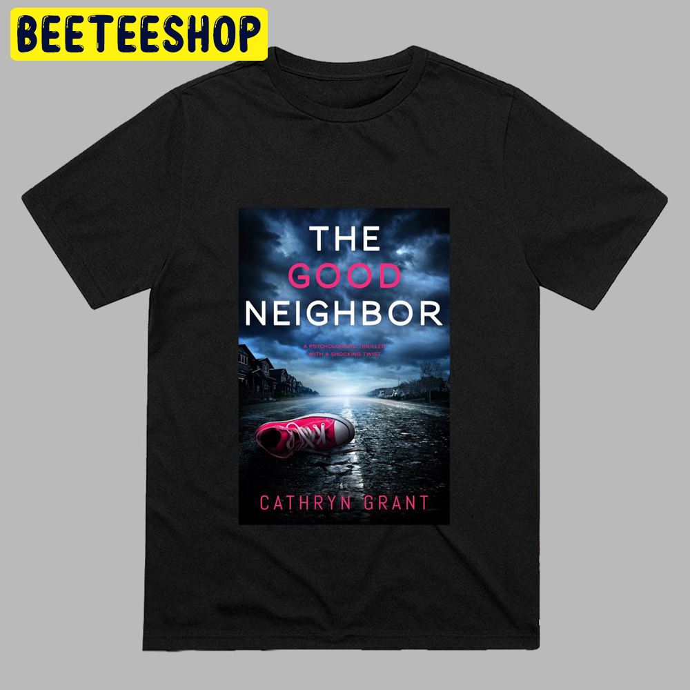 The Good Neighbor 2022 Psychological Thriller With A Shocking Twist Unisex T-Shirt