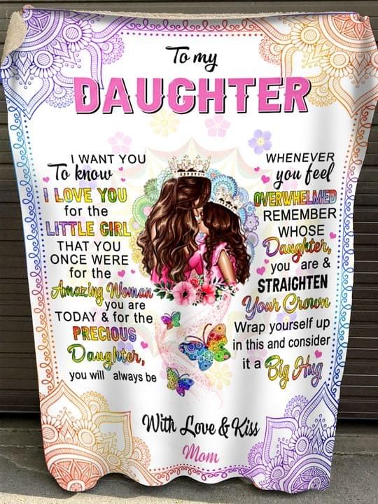 To My Daughter I Want You To Know I Love You For The Little Girl That You Once Were For The Amazing Blanket