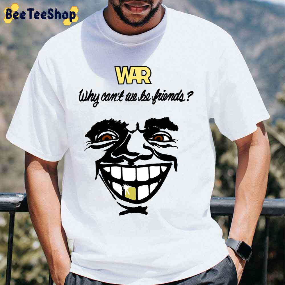 War Why Can’t We Be Friends Unisex T-Shirt