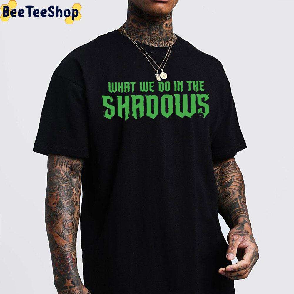 What Do In The Shadows Green Shadows Title Unisex T-Shirt