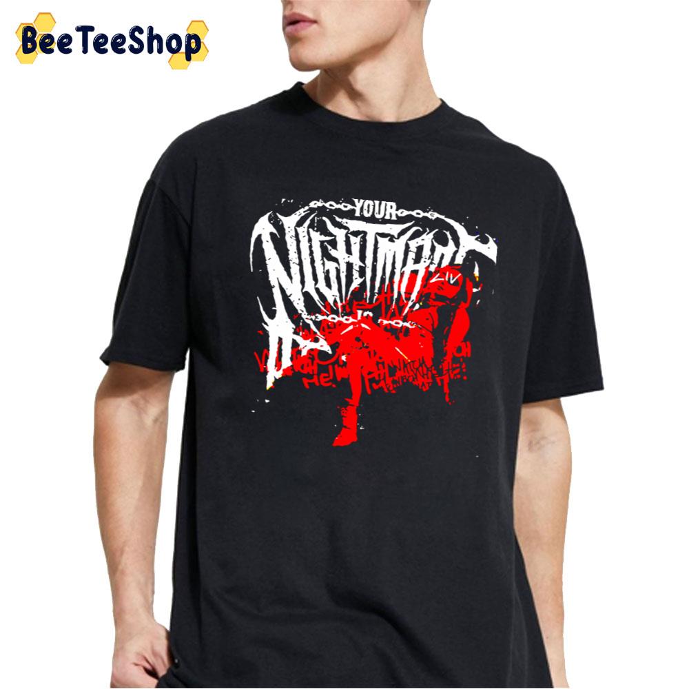 Your Nightmare Unisex T-Shirt