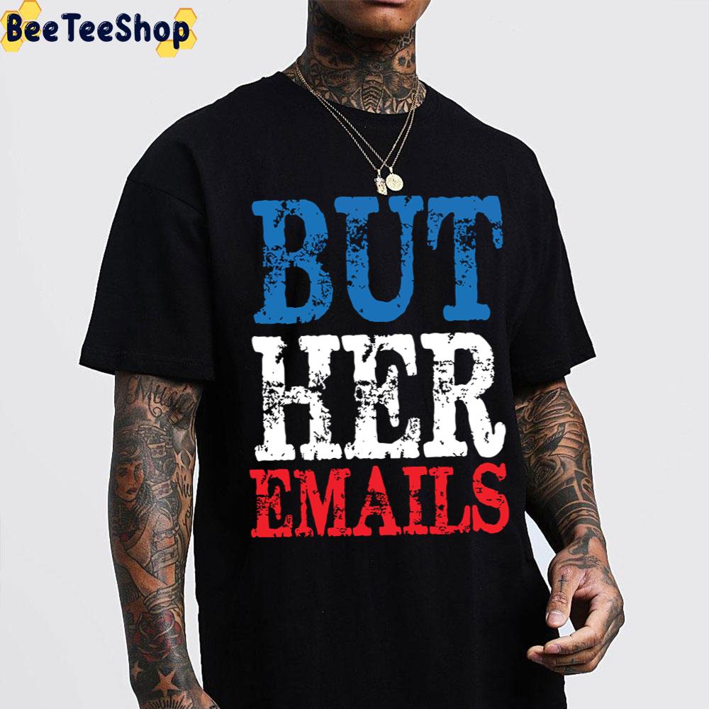 2022 But Her Emails Trending Unisex T-Shirt