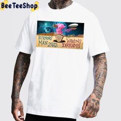 Art Burning Man 2022 Waking Dreams Unisex T-Shirt