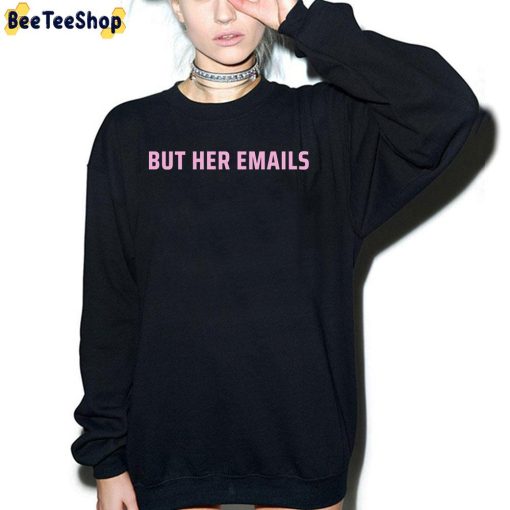 But Her Emails Trending 2022 Unisex T-Shirt