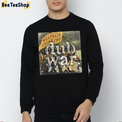 Dub War Westgate Under Fire New Album 2022 Unisex Sweatshirt