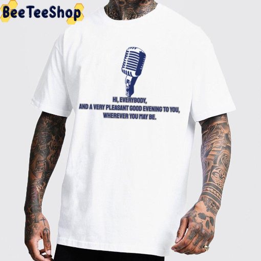 Hi Everybody And A Very Pleasant Good Evening To You Wherever You may Be Rip Vin Scully Quote Unisex T-Shirt
