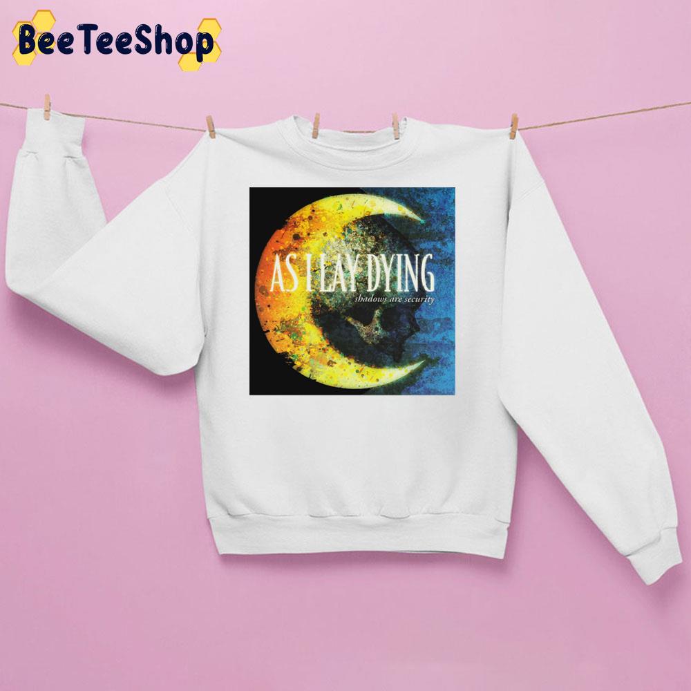 As I Lay Dying Shadows Are Securuty Unisex Sweatshirt