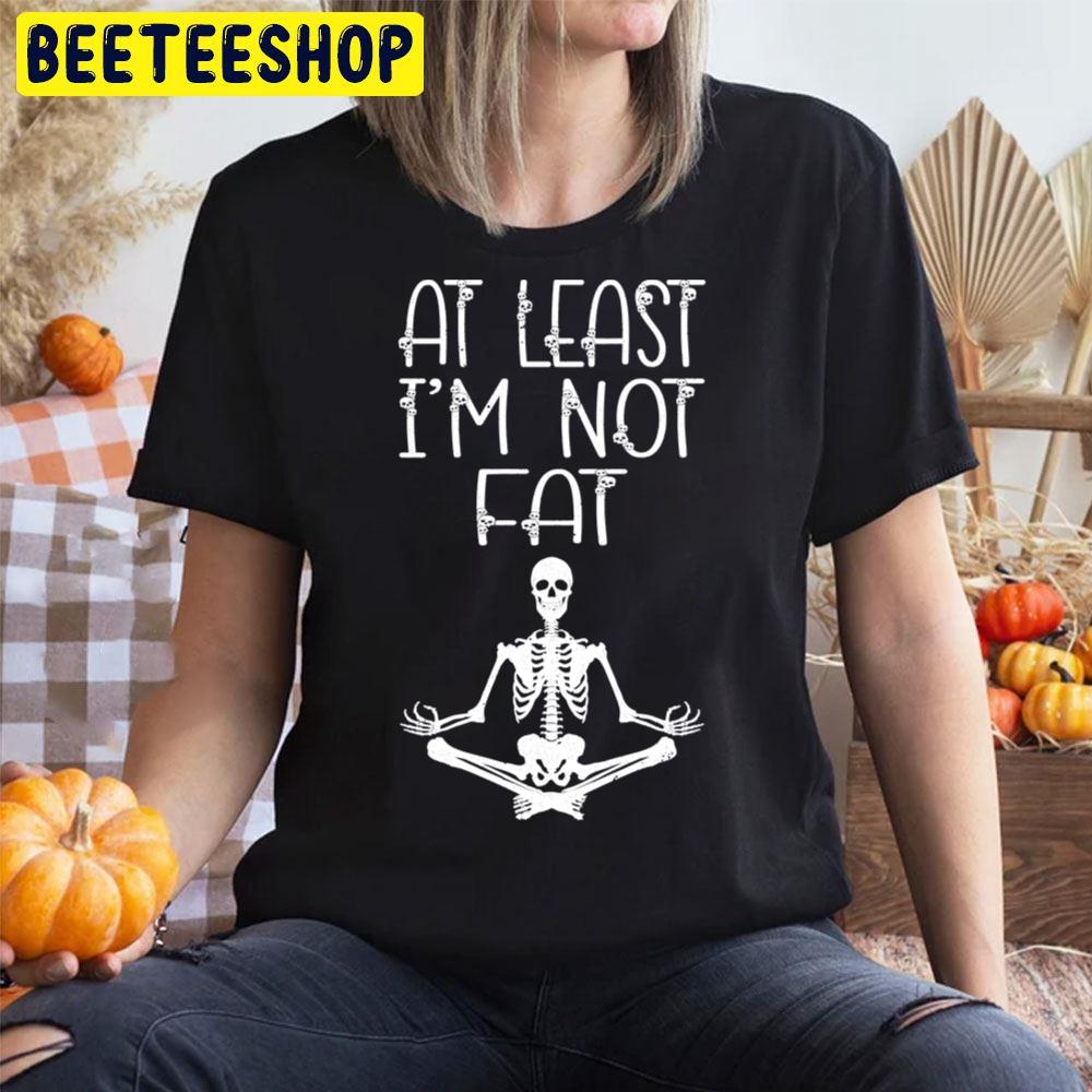 At Least I´m Not Fat Halloween Unisex T-Shirt