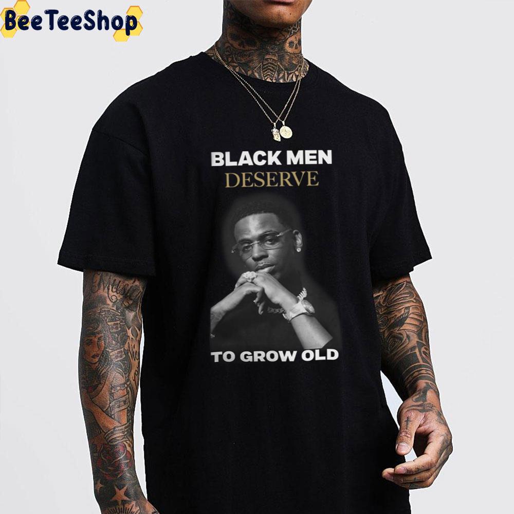 Black Men Deserve To Grow Old Trending Unisex T-Shirt