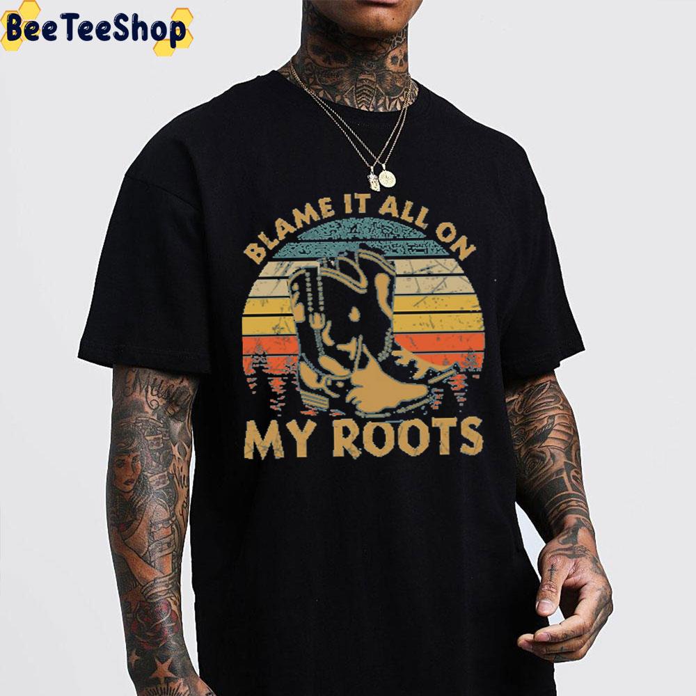 Blame It All On My Roots Trending Unisex T-Shirt