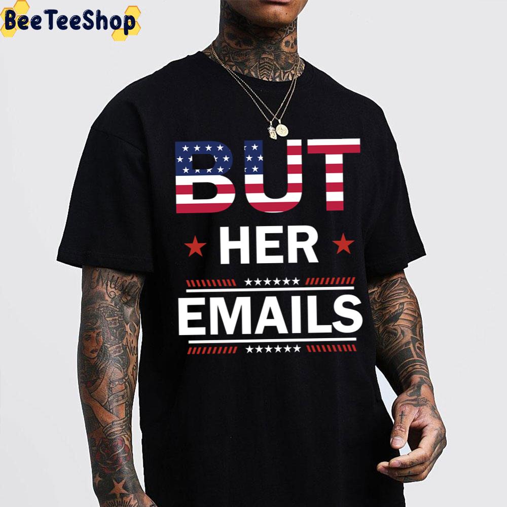 But Her Emails Funny Meme Saying American Flag Trending Unisex T-Shirt