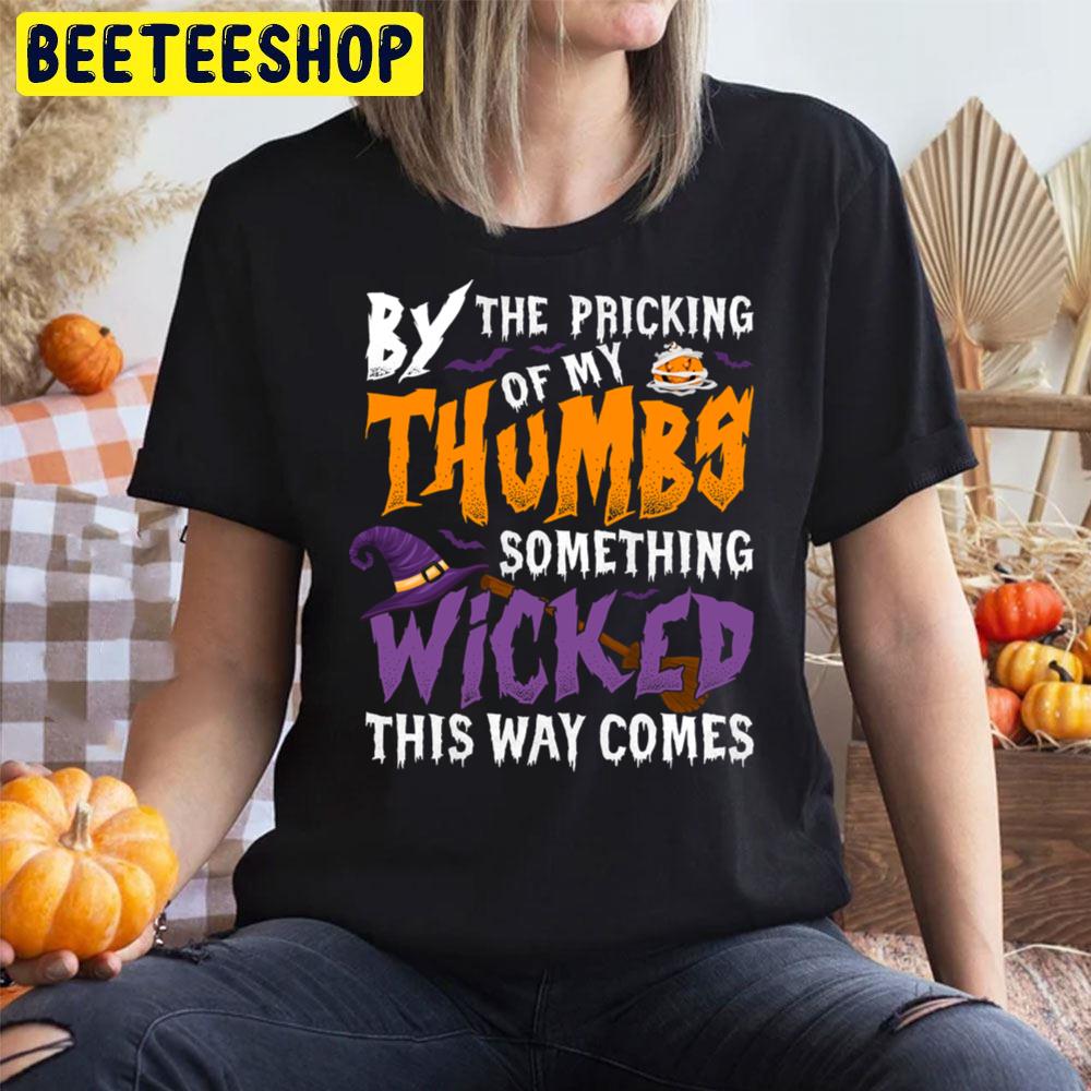 By The Pricking Of My Thumbs Something Wicked This Way Comes Halloween Trending Unisex T-Shirt