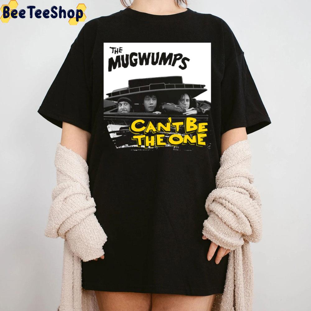 Can’t Be The One The Mugwumps Band Vintage Art Trending Unisex T-Shirt