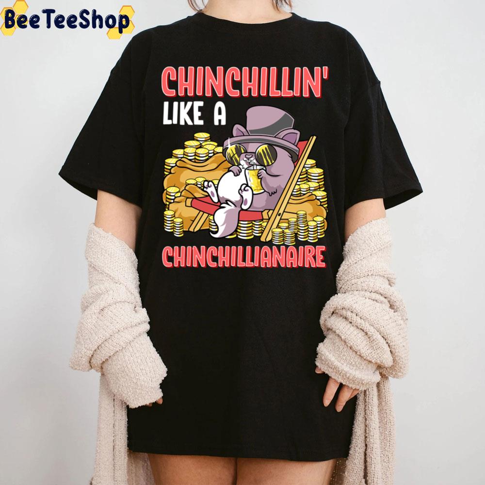 Chinchillin’ Like A Chinchillianaire Funny Chinchilla Unisex T-Shirt