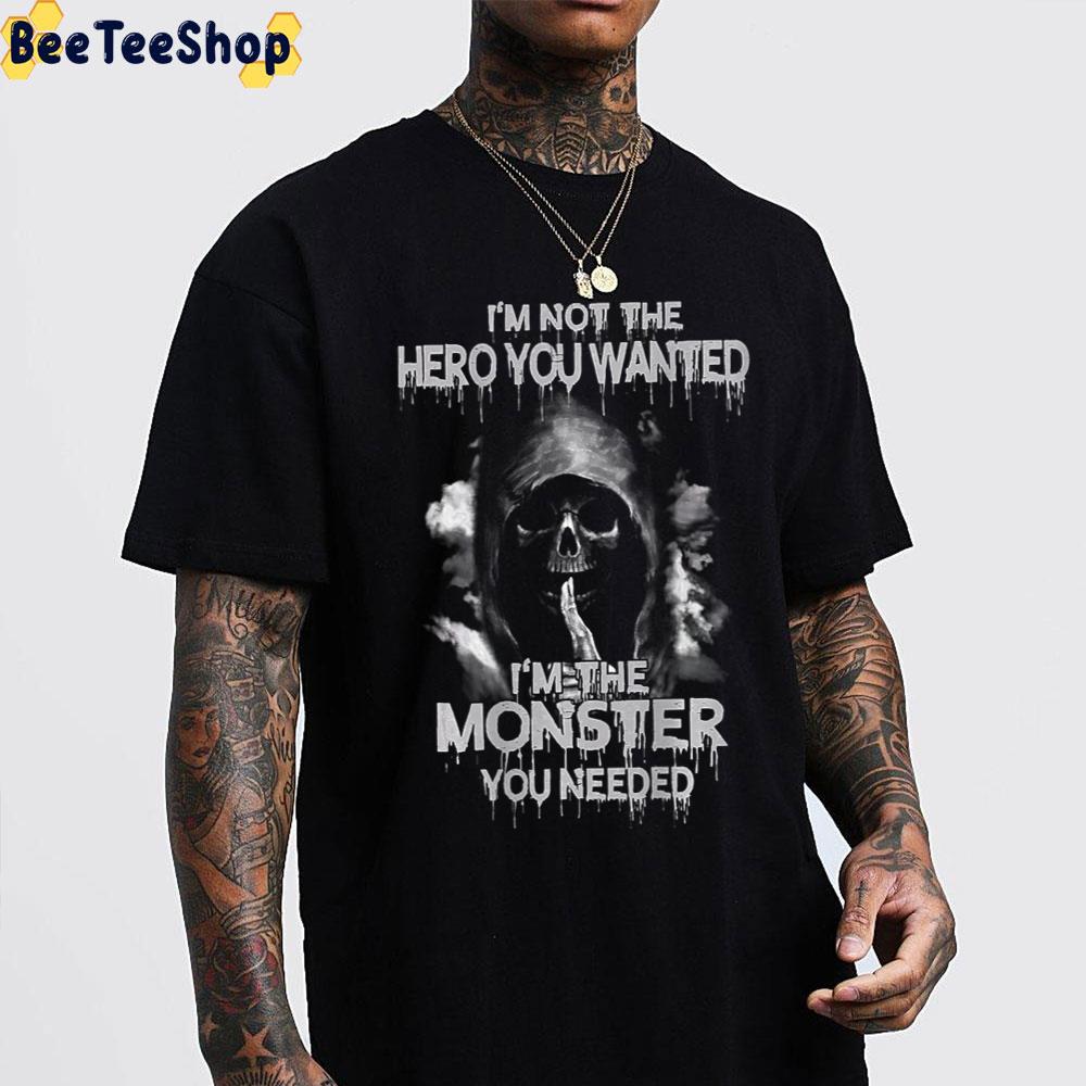 Death I’m Not The Hero You Wanted I’m The Monster You Needed Trending Unisex T-Shirt