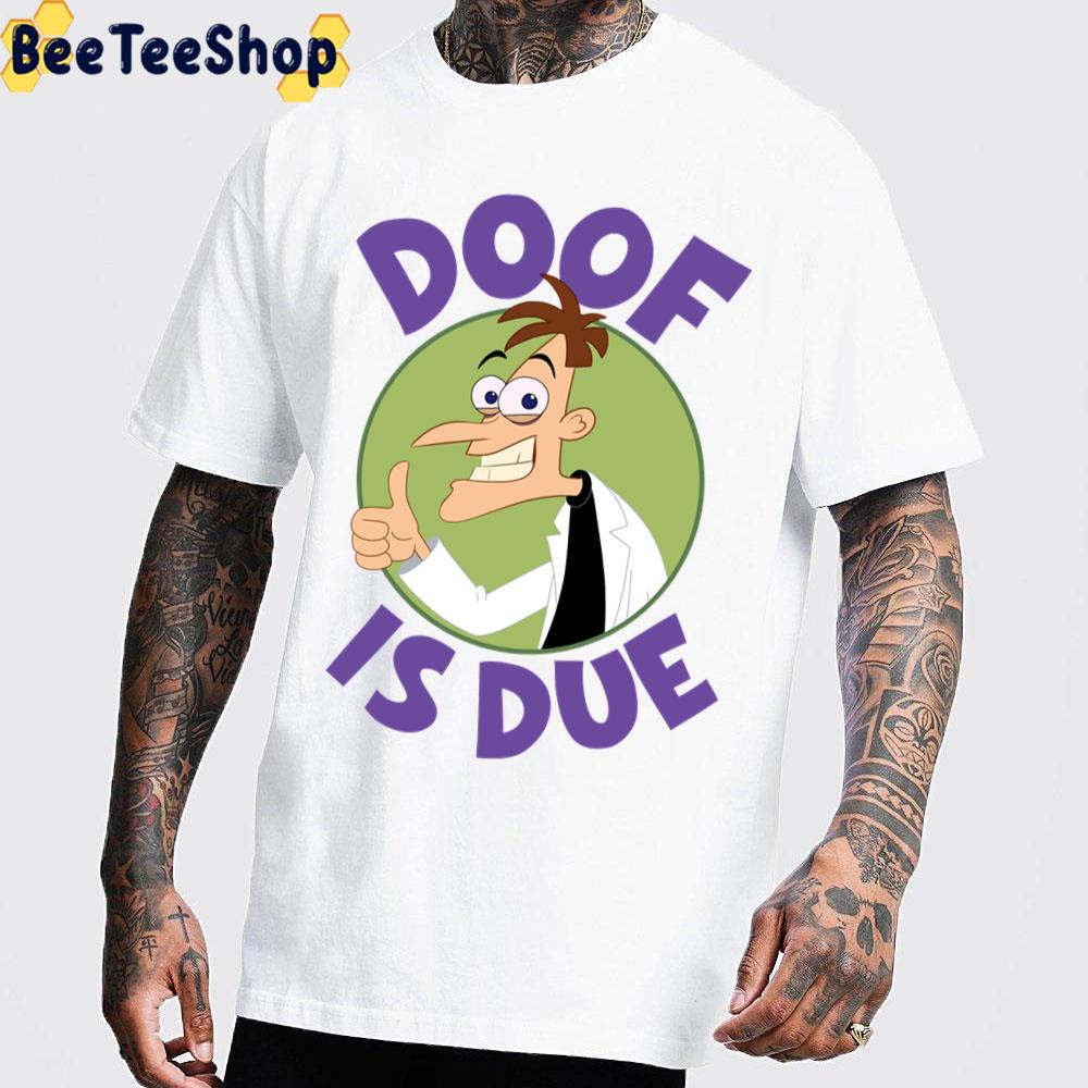 Doof Is Due Phineas And Ferb Trending Unisex T-Shirt