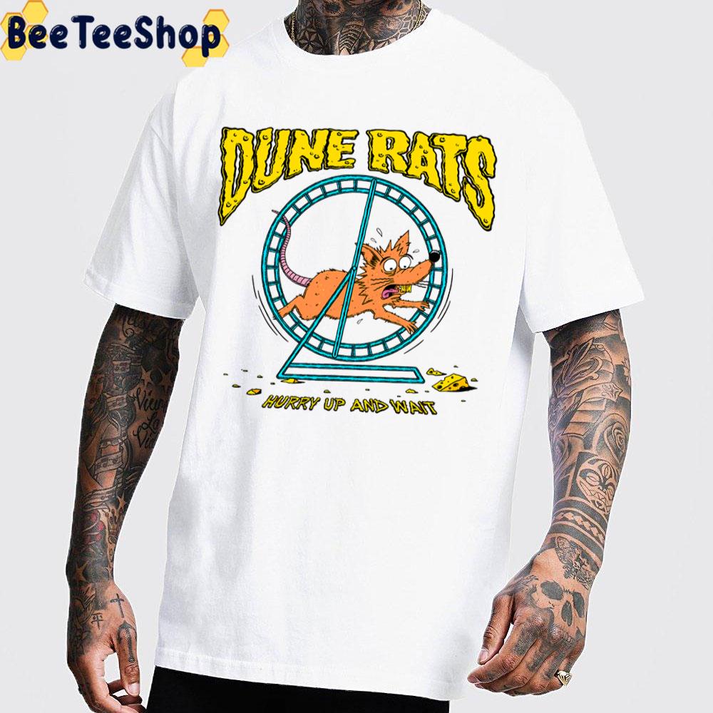 Dune Rats Hurry Up And Wait Unisex T-Shirt