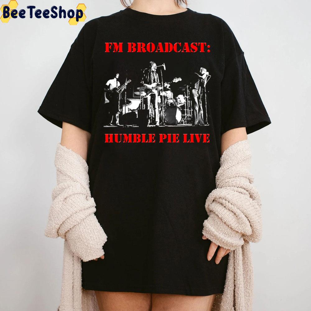 Fm Broadcast Humble Pie Band Live Trending Unisex T-Shirt