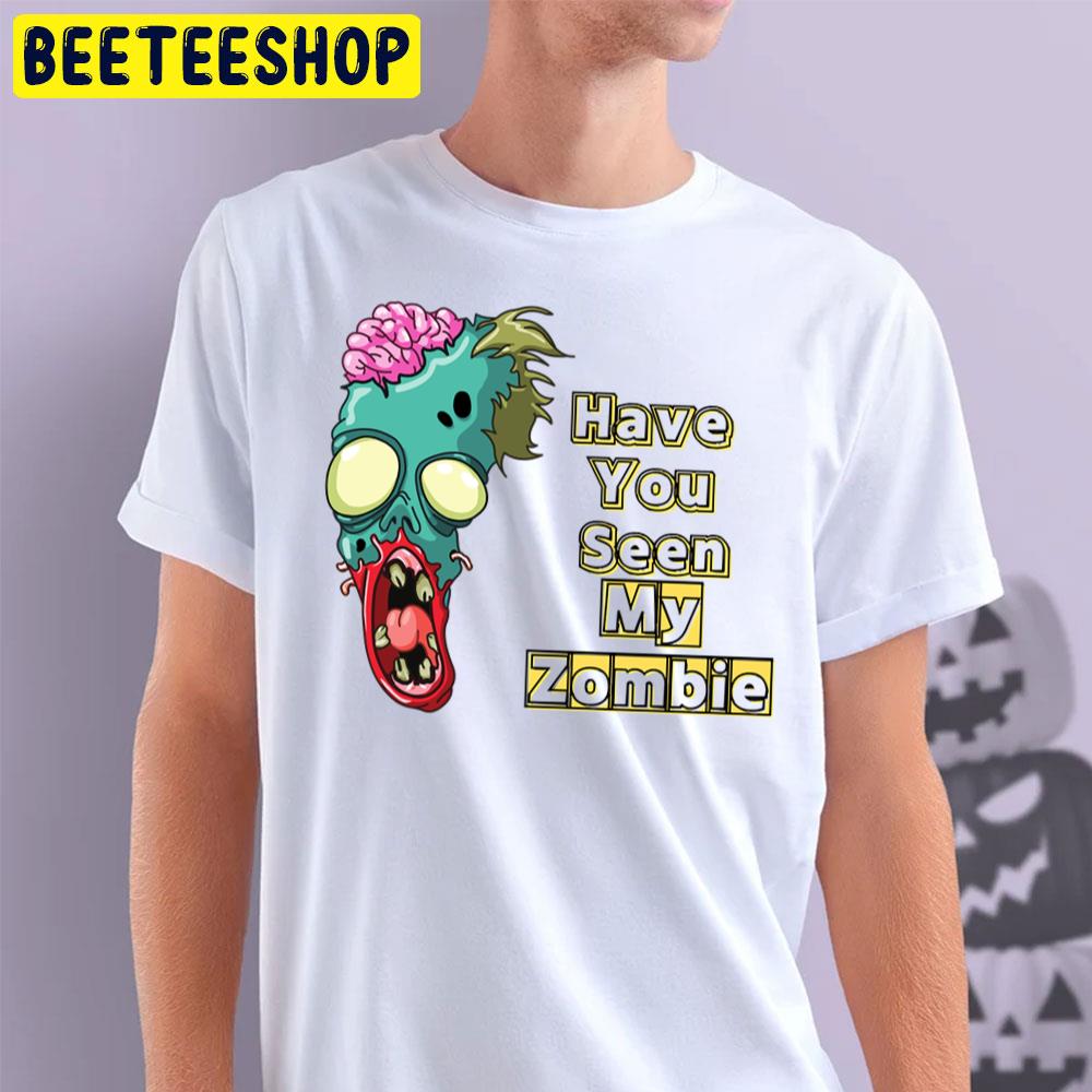 Funny Face Have You Seen My Zombie Trending Unisex T-Shirt