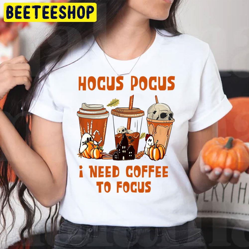 Funny Fall Coffee Hocus Pocus I Need Coffee To Focus Trending Unisex T-Shirt