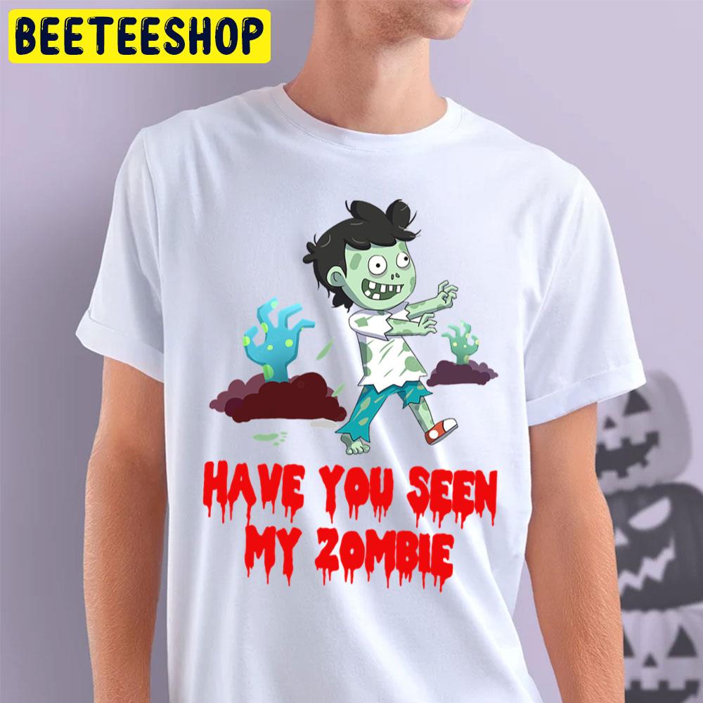 Funny Have You Seen My Zombie Halloween Trending Unisex T-Shirt