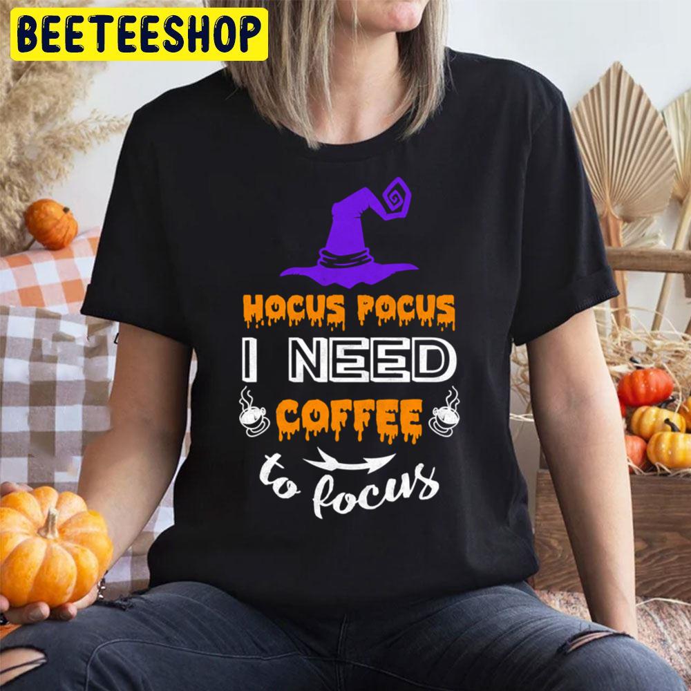 Funny Witch Hocus Pocus I Need Coffee To Focus Trending Unisex T-Shirt