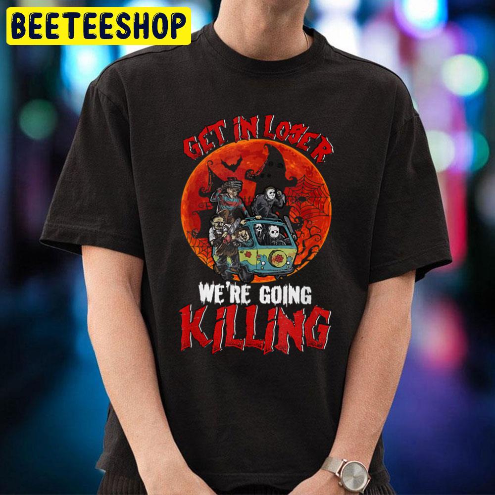 Get In Loser We’re Going Killing Halloween Horror Killer Trending Unisex T-Shirt