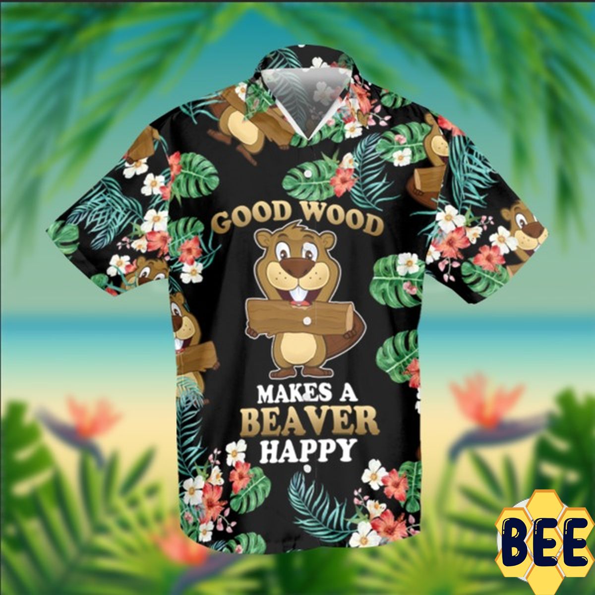 Good Wood Makes A Beaver Happy Trending Hawaiian Shirt