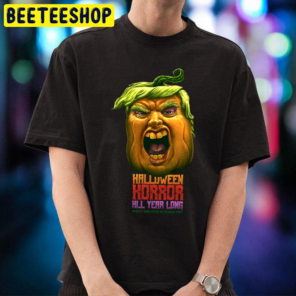 Halloween Horror All Year Long What The Fuck Is Going On Trumpkin Trending Unisex T-Shirt