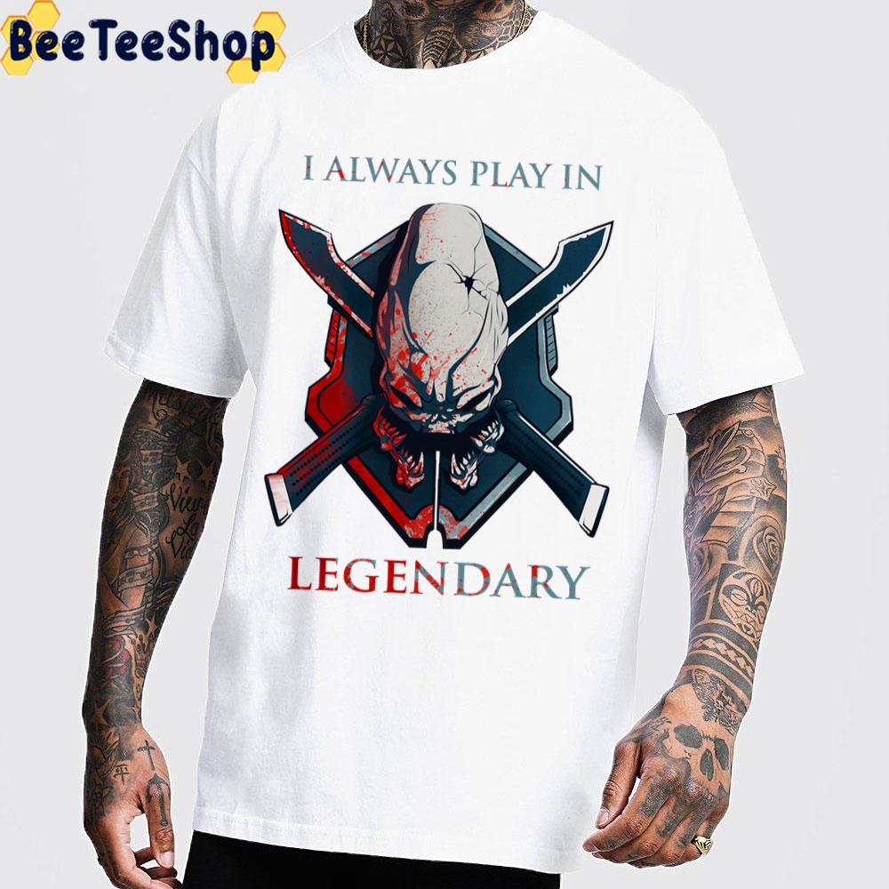 Halo I Always Play In Legendary Game Unisex T-Shirt