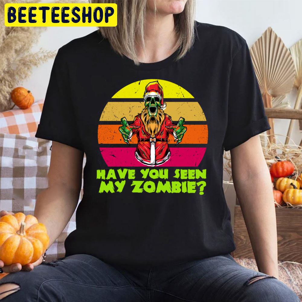 Have You Seen My Zombie Funny Santa Trending Unisex T-Shirt