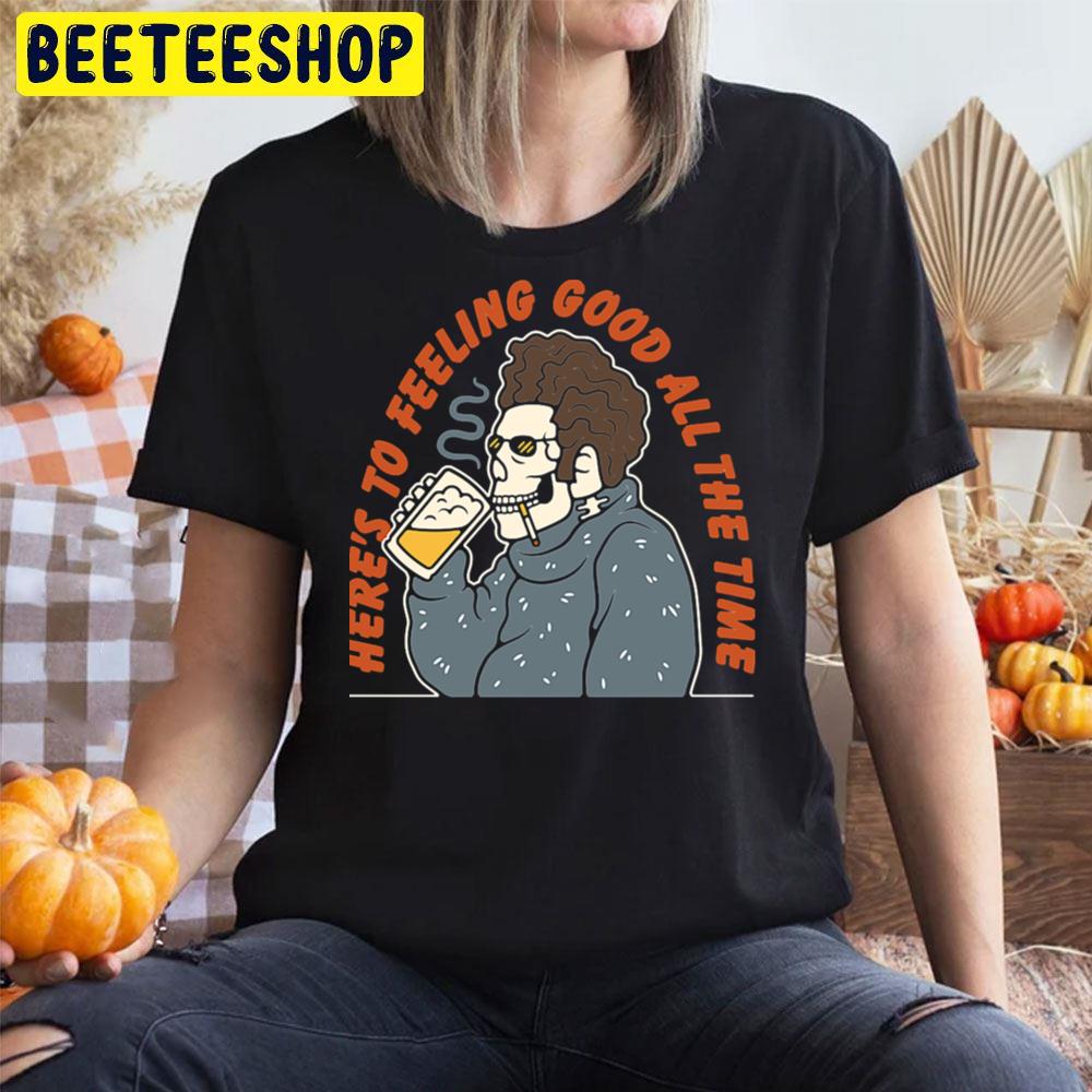 Here’s To Feeling Good All The Time Skeleton Drink Beer And Smoking Halloween Unisex T-Shirt