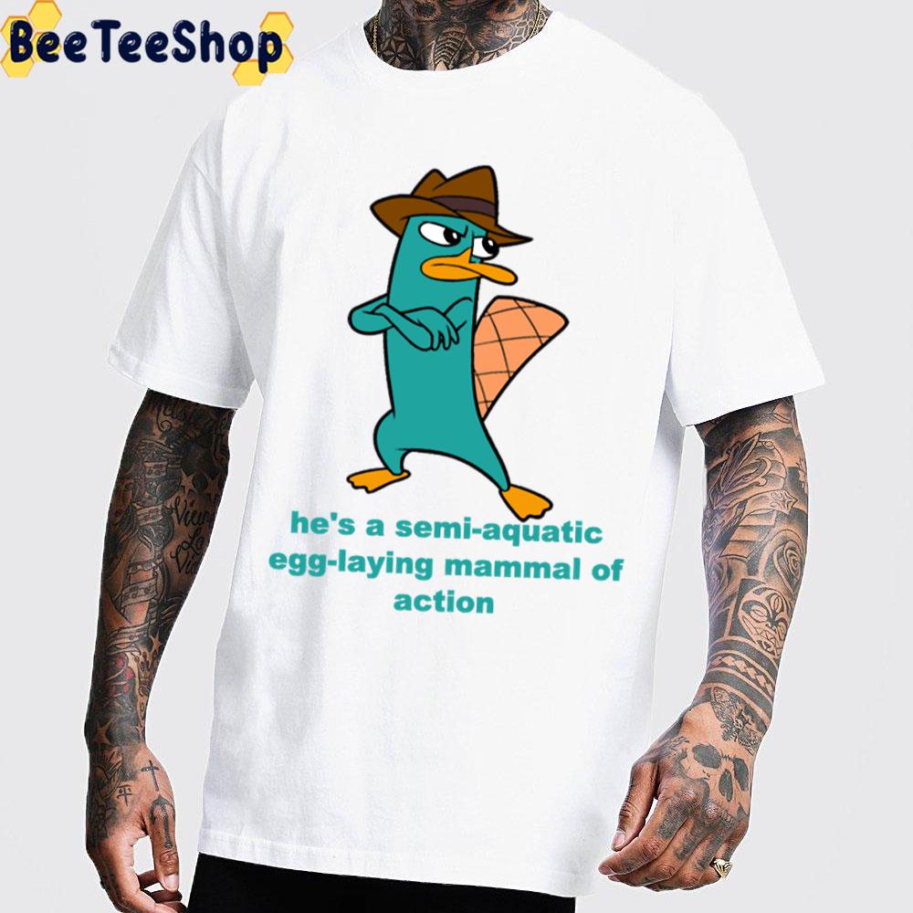 He’s A Semi-Aquatic Egg-Laying Mammal Of Action Phineas And Ferb Trending Unisex T-Shirt