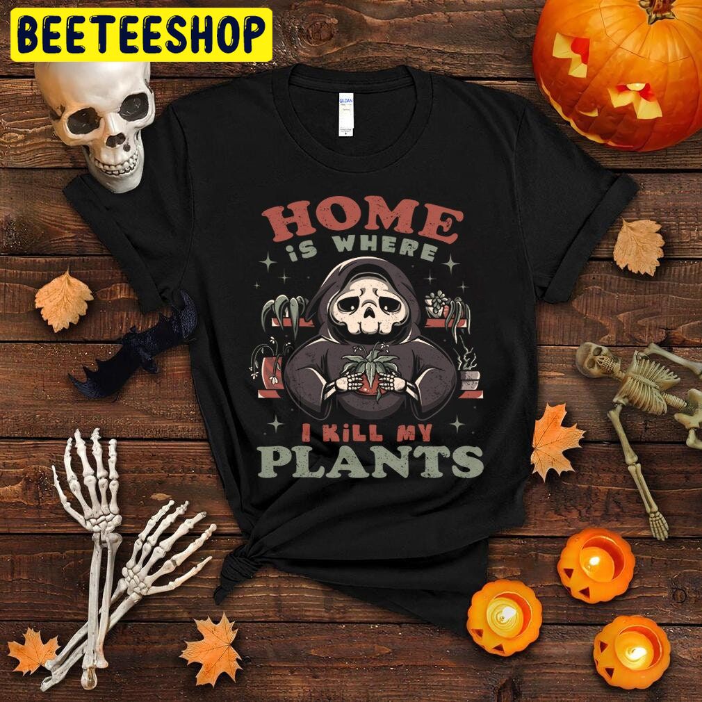 Home Is Where I Kill My Plant Halloween Unisex T-Shirt