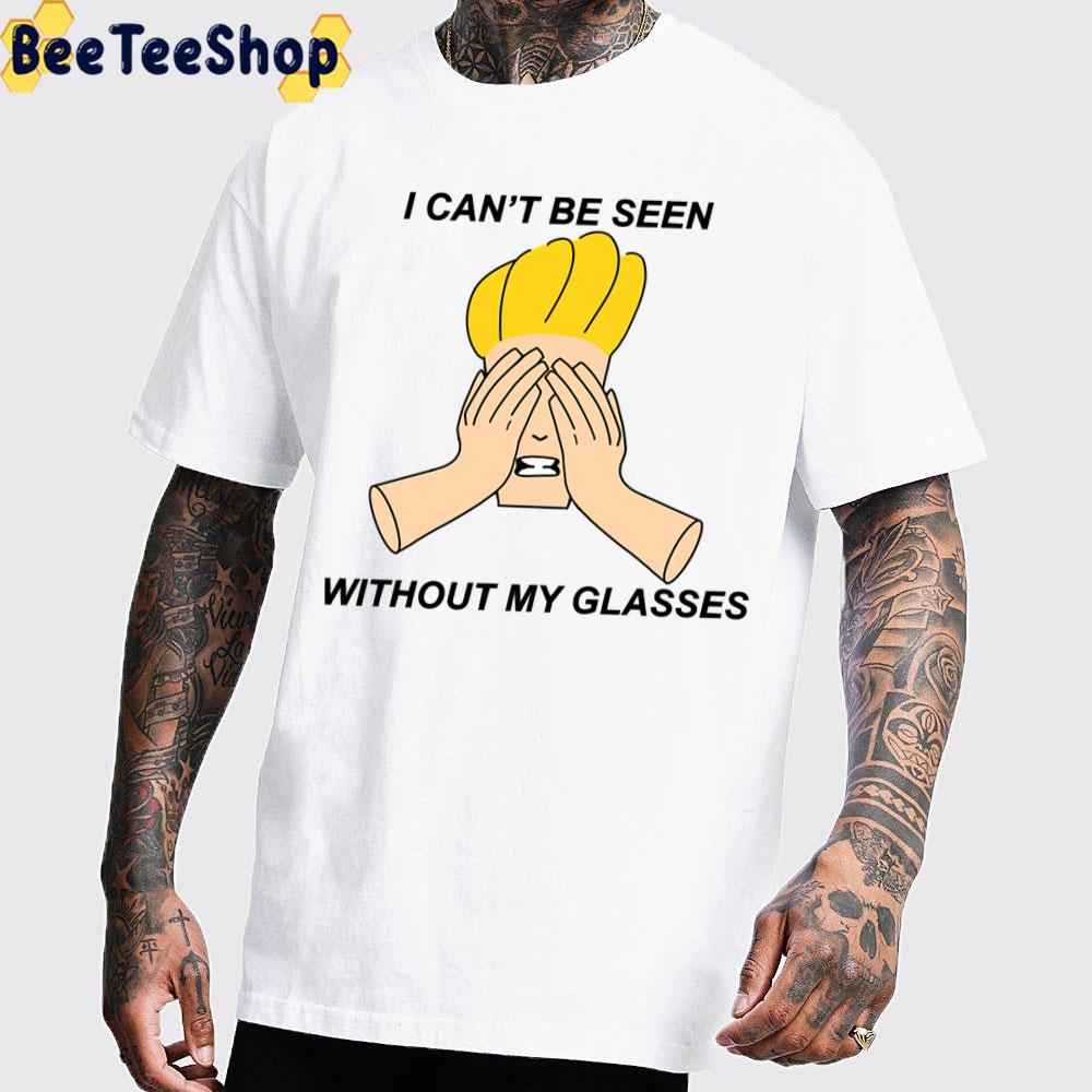 I Can’t Be Seen Without My Glasses Johnny Bravo Trending Unisex T-Shirt