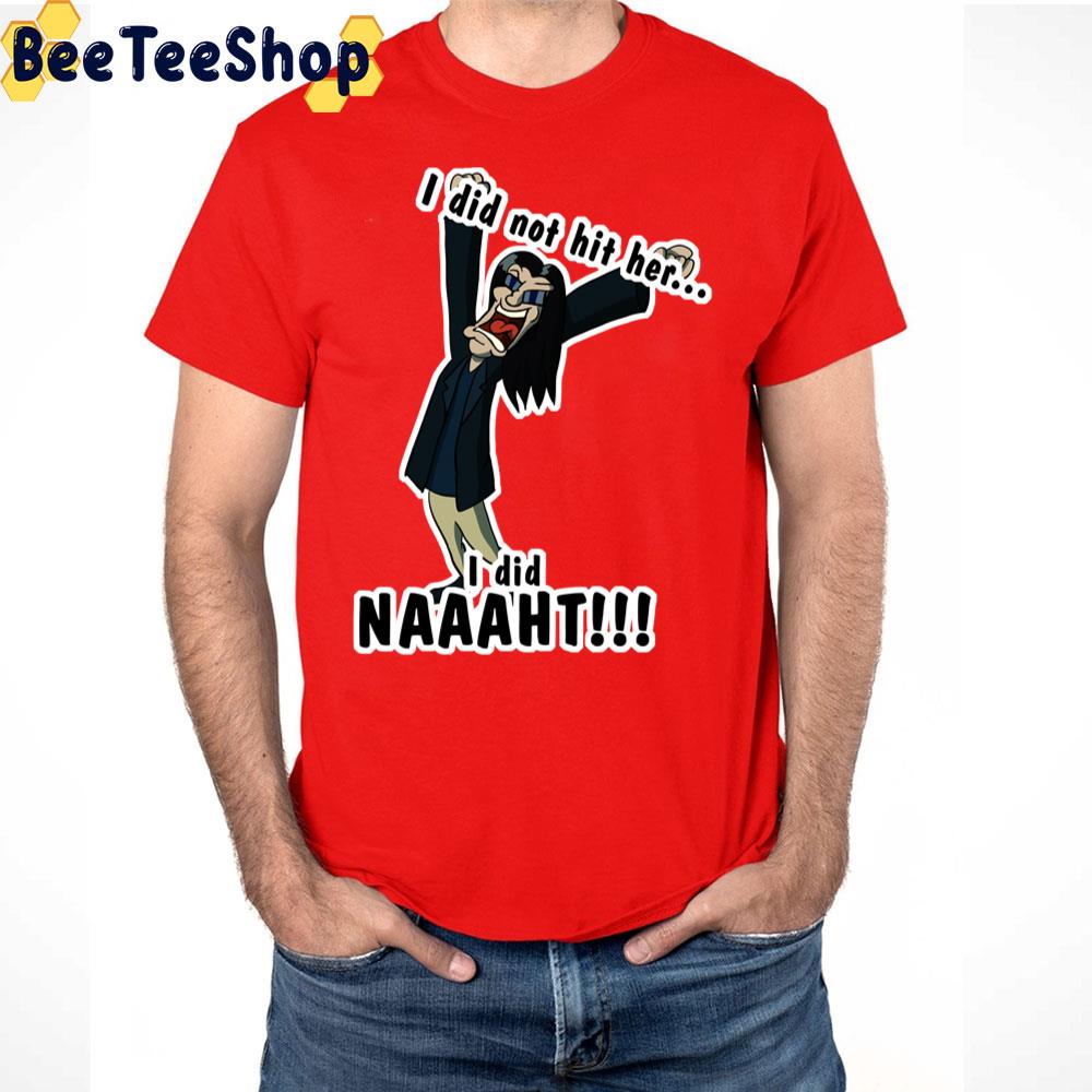 I Did Not Hit Her I Did Naaaht Trending Unisex T-Shirt