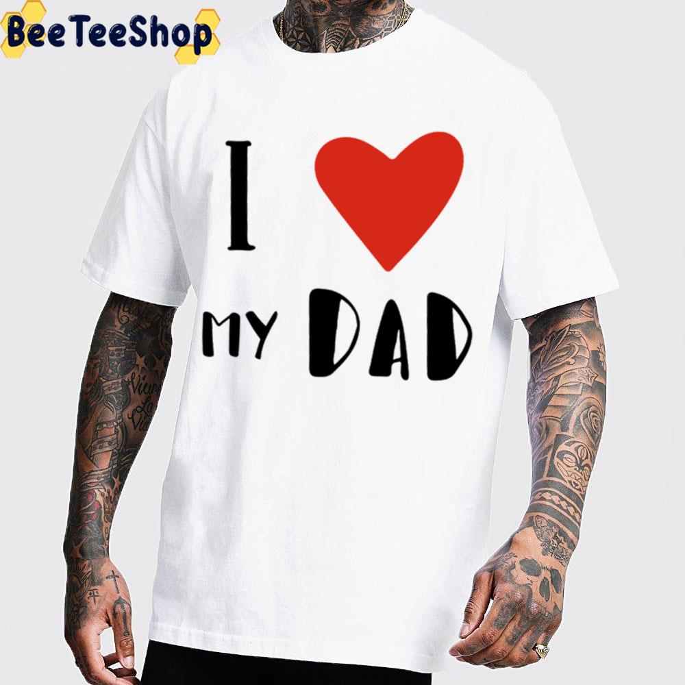 I Love My Dad 2022 Movie Trending Unisex T-Shirt