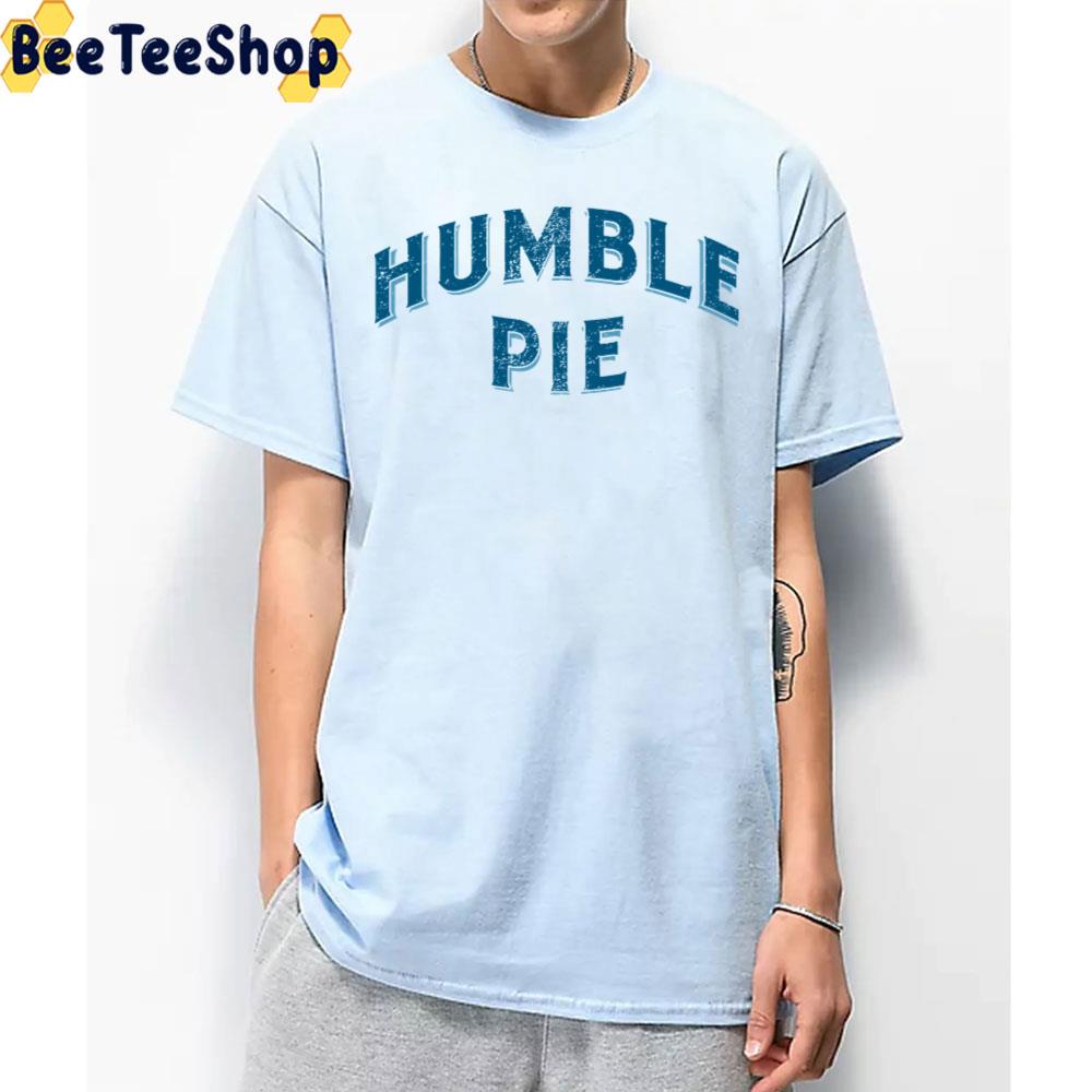 I Would Try To See How Long Humble Pie Band Trending Unisex T-Shirt