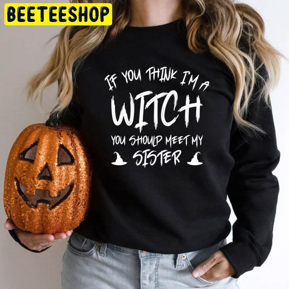 If You Think I´m A Witch You Should See My Sister Halloween Unisex T-Shirt